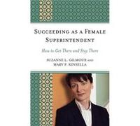Succeeding as a Female Superintendent by Mary P. Kinsella Mary P. Kinsella, Suzanne Lyness Gilmour (Auteur)