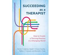 Succeeding As a Therapist: How to Create a Thriving Practice in a Changing World