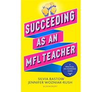Succeeding as an MFL Teacher The ultimate guide to teaching secondary MFL - Silvia Bastow - Bloomsbury Education - ebook (ePub) - Livre