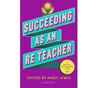 Succeeding as an RE Teacher The ultimate guide to teaching secondary RE - Andy Lewis - Bloomsbury Education - ebook (ePub) - Livre