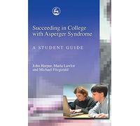 Succeeding in College with Asperger Syndrome: A Student Guide