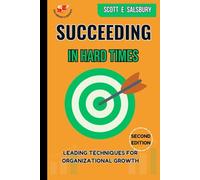 Succeeding in hard times: Leading techniques for organizational growth