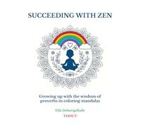 SUCCEEDING WITH ZEN: Growing up with the wisdom of proverbs in coloring mandalas
