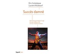 Succès damné Manuel de psychologie à l'usage des célébrités et de ceux qui comptent le devenir - Eric Corbobesse - Fayard - broché - Essai