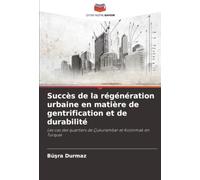 Succès de la régénération urbaine en matière de gentrification et de durabilité: Les cas des quartiers de Çukurambar et Kızılırmak en Turquie
