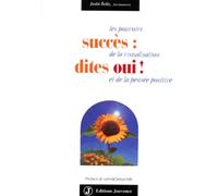 Succès : dites oui ! Les pouvoirs de la visualisation et de la pensée positive