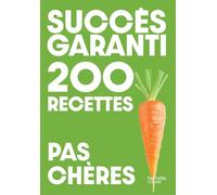 Succès garanti - 200 recettes pas chères