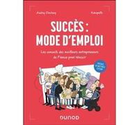 Succès : mode d'emploi - Les conseils des meilleurs entrepreneurs de France pour réussir Audrey Destang (Auteur), Kokopello (Auteur)