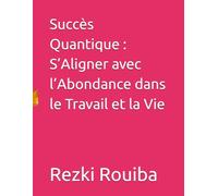 Succès Quantique : S’Aligner avec l’Abondance dans le Travail et la Vie