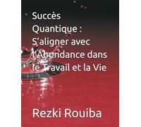 Succès Quantique : S’aligner avec l’Abondance dans le Travail et la Vie