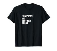SUCCÈS, QU'IMPORTE CE Qui T-Shirt