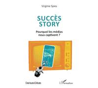 Succès story: Pourquoi les médias nous captivent ?