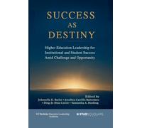 Success as Destiny: Higher Education Leadership for Institutional and Student Success Amid Challenge and Opportunity