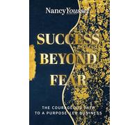 Success Beyond Fear: The courageous path to a purpose-led business