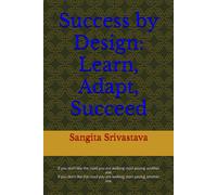 Success By Design: Learn, Adapt, Succeed