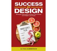 Success By Design: Strategic Planning to Achieve Your Fitness and Weight Loss Goals