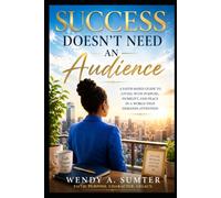 SUCCESS DOESN'T NEED AN AUDIENCE: A Novel of Faith, Humility, and Purpose
