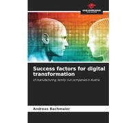 Success factors for digital transformation: of manufacturing, family-run companies in Austria