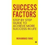 Success Factors : Step By Step Guide To Achieve More Success In Life Paperback Book By Muhammad Faraz