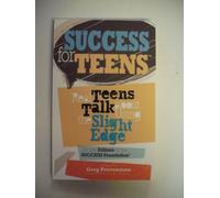 Success for Teens: Real Teens Talk About Using the Slight Edge