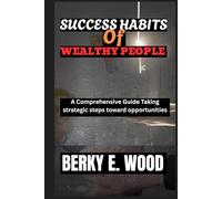 SUCCESS HABITS OF WEALTHY PEOPLE: A Comprehensive Guide Taking strategic steps toward opportunities