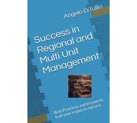 Success In Regional And Multi Unit Management: Best Practices And Lessons To Lead Your Region To Success