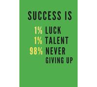 SUCCESS IS 1% LUCK, 1% TALENT, 98% NEVER GIVING UP, AMAIZING ORGANIZER: Daily Encouragement Journal, Office Notebook, Self-Discovery Planner, Great Gift Idea, Personal Growth Notes
