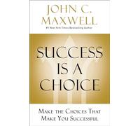 Success Is a Choice by John C. Maxwell John C. Maxwell (Auteur)
