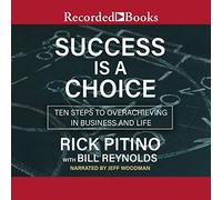 Success Is a Choice (Success is a Choice: Ten Steps to Overachieving in Business and Life)