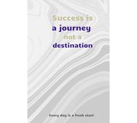 Success is a Journey, Not a Destination: A Journal for Your Dreams and Goals. An elegant notebook with an inspiring motto, perfect for daily notes, ... you motivated on your journey to success.