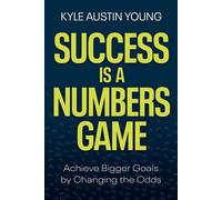 Success Is a Numbers Game Achieve Bigger Goals by Changing the Odds - Kyle Austin Young - Hay House Business - ebook (ePub) - Livre