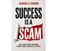 Success Is A Scam: Why Everything You Were Taught About Success Is Wrong