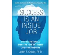 Success Is An Inside Job: Overcome Fear of Success - Live Your Potential