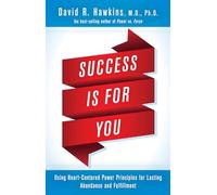 Success Is for You: Using Heart-Centered Power Principles for Lasting Abundance and Fulfillment