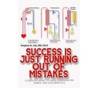 Success Is Just Running Out Of Mistakes: A Lifelong Quest To Make Hemodialysis Simple, Safe, And Effective Paperback Book By Dr. Stephen Ash