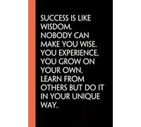 Success is like wisdom Nobody can make you wise You experience you grow on your own Learn from others but do it in your unique way: Notebook with ... Team, Women, Men, Exchange Gift (6x9 inches)