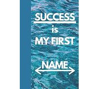 Success Is My First Name: Motivational Notebook, Journal, Diary, Scrapbook, Gift For Girls ,Women, Men, Notebook For You (110 Lined Pages, 6 X 9)