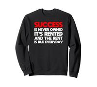 Success is Never Owned It's louted Motivation t-Shirt Sweatshirt
