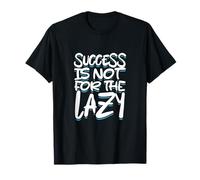 Success Is Not For The Lazy Motivation Encouragement Citation T-Shirt