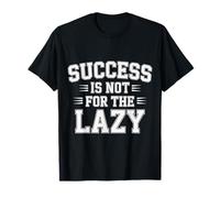 Success is Not for The Lazy Motivation Hustle Grind - T-Shirt