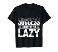 Success is Not for The Lazy Motivation Hustle Grind - T-Shirt