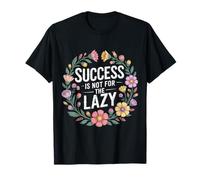 Success is Not for The Lazy Motivation Hustle Grind - T-Shirt