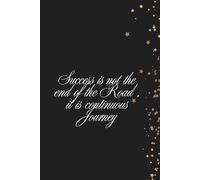 Success is not the end of the Road , it is continuous Journey: Positive Affirmation Motivational And Inspiration Notebook.