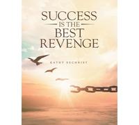 Success Is The Best Revenge: One woman's journey from heartbreak to hope-and the dangerous love that threatens it all.