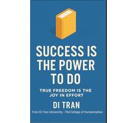 Success Is the Power to Do: True Freedom Is the Joy in Effort