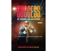 Success Is Yours, No Excuses: A Coach’s Perspective