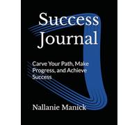 Success Journal: Carve Your Path, Make Progress, and Achieve Success: An Execution Workbook