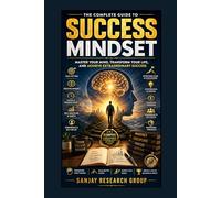 Success Mindset: Master Your Mind, Transform Your Life and Achieve Extraordinary Success