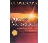 Success Motivation: Scriptural Solutions For Being Successful In Life