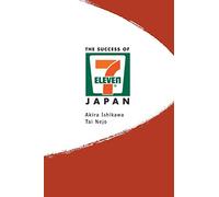 Success Of 7-Eleven Japan, The: Discovering The Secrets Of The World's Best-Run Convenience Chain Stores